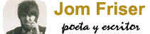 JOM FRISER poeta y escritor